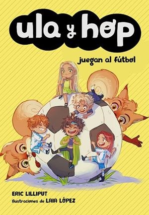 ULA Y HOP JUEGAN AL FÚTBOL. ULA Y HOP 5 | 9788420451930 | LILLIPUT, ERIC/LÓPEZ, LAIA | Galatea Llibres | Llibreria online de Reus, Tarragona | Comprar llibres en català i castellà online