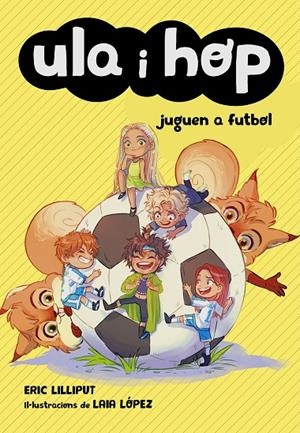 ULA I HOP JUGUEN A FUTBOL. ULA I HOP 5 | 9788420452227 | LILLIPUT, ERIC/LÓPEZ, LAIA | Galatea Llibres | Llibreria online de Reus, Tarragona | Comprar llibres en català i castellà online