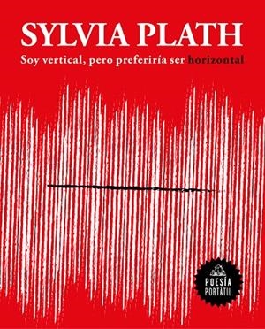 SOY VERTICAL, PERO PREFERIRÍA SER HORIZONTAL | 9788439733379 | PLATH, SYLVIA | Galatea Llibres | Llibreria online de Reus, Tarragona | Comprar llibres en català i castellà online
