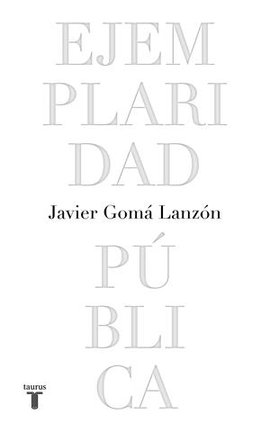 EJEMPLARIDAD PÚBLICA (EDICIÓN CONMEMORATIVA CON PRÓLOGO DEL AUTOR) | 9788430623051 | GOMÁ LANZÓN, JAVIER | Galatea Llibres | Llibreria online de Reus, Tarragona | Comprar llibres en català i castellà online
