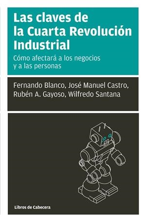 LAS CLAVES DE LA CUARTA REVOLUCIÓN INDUSTRIAL | 9788494907982 | CASTRO PÉREZ, JOSÉ MANUEL/GAYOSO TABOADA, RUBÉN A./BLANCO SILVA, FERNANDO/SANTANA, WILFREDO | Galatea Llibres | Librería online de Reus, Tarragona | Comprar libros en catalán y castellano online