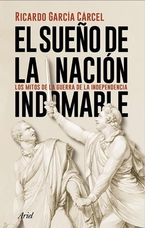 EL SUEÑO DE LA NACIÓN INDOMABLE | 9788434431362 | GARCÍA CÁRCEL, RICARDO | Galatea Llibres | Llibreria online de Reus, Tarragona | Comprar llibres en català i castellà online
