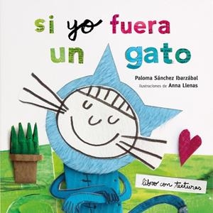 SI YO FUERA UN GATO. TEXTURAS | 9788408212942 | LLENAS, ANNA/SÁNCHEZ IBARZABAL, PALOMA | Galatea Llibres | Librería online de Reus, Tarragona | Comprar libros en catalán y castellano online