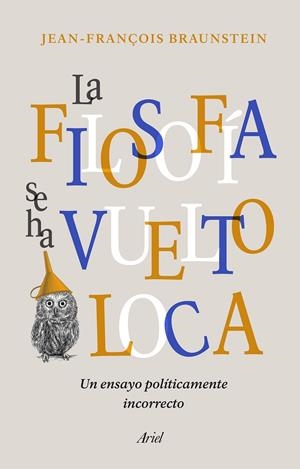 LA FILOSOFÍA SE HA VUELTO LOCA | 9788434431164 | BRAUNSTEIN, JEAN-FRANÇOIS | Galatea Llibres | Llibreria online de Reus, Tarragona | Comprar llibres en català i castellà online