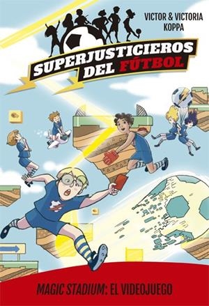 SUPERJUSTICIEROS DEL FÚTBOL 10. MAGIC STADIUM: EL VIDEOJUEGO | 9788424664831 | KOPPA, VICTOR | Galatea Llibres | Llibreria online de Reus, Tarragona | Comprar llibres en català i castellà online