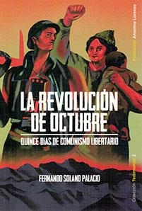 LA REVOLUCIÓN DE OCTUBRE. QUINCE DIAS DE COMUNISMO LIBERTARIO | 9788494680762 | SOLANO PALACIO, FERNANDO | Galatea Llibres | Librería online de Reus, Tarragona | Comprar libros en catalán y castellano online