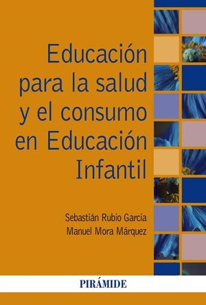 EDUCACIÓN PARA LA SALUD Y EL CONSUMO EN EDUCACIÓN INFANTIL | 9788436841879 | RUBIO GARCÍA, SEBASTIÁN/MORA MÁRQUEZ, MANUEL | Galatea Llibres | Llibreria online de Reus, Tarragona | Comprar llibres en català i castellà online