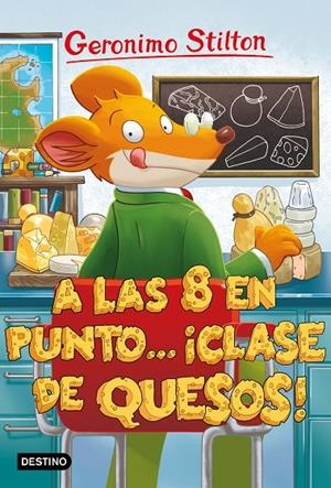 A LAS OCHO EN PUNTO... ¡CLASE DE QUESOS! GERONIMO STILTON | 9788408212867 | Galatea Llibres | Llibreria online de Reus, Tarragona | Comprar llibres en català i castellà online