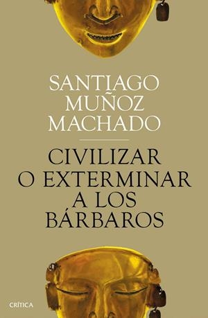 CIVILIZAR O EXTERMINAR A LOS BÁRBAROS | 9788491991731 | MUÑOZ MACHADO, SANTIAGO | Galatea Llibres | Librería online de Reus, Tarragona | Comprar libros en catalán y castellano online