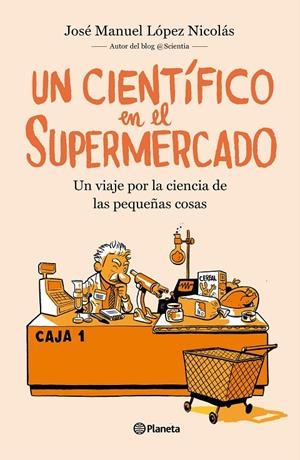 UN CIENTÍFICO EN EL SUPERMERCADO | 9788408217251 | LÓPEZ NICOLÁS, JOSÉ MANUEL | Galatea Llibres | Librería online de Reus, Tarragona | Comprar libros en catalán y castellano online