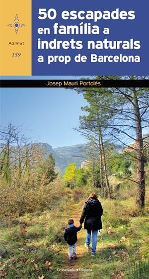 50 ESCAPADES EN FAMÍLIA A INDRETS NATURALS PROP DE BARCELONA | 9788490348697 | MAURI PORTOLÈS, JOSEP | Galatea Llibres | Llibreria online de Reus, Tarragona | Comprar llibres en català i castellà online