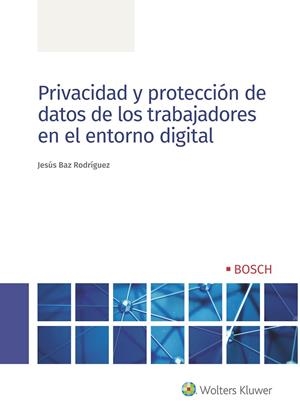 PRIVACIDAD Y PROTECCIÓN DE DATOS DE LOS TRABAJADORES EN EL ENTORNO DIGITAL | 9788490903971 | BAZ RODRÍGUEZ, JESÚS | Galatea Llibres | Llibreria online de Reus, Tarragona | Comprar llibres en català i castellà online
