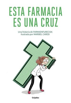 ESTA FARMACIA ES UNA CRUZ | 9788425358180 | FARMAENFURECIDA / CAROD, MARIBEL | Galatea Llibres | Llibreria online de Reus, Tarragona | Comprar llibres en català i castellà online