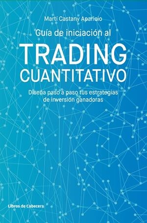 GUÍA DE INICIACIÓN AL TRADING CUANTITATIVO | 9788412067538 | CASTANY APARICIO, MARTÍ | Galatea Llibres | Llibreria online de Reus, Tarragona | Comprar llibres en català i castellà online