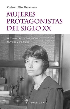 MUJERES PROTAGONISTAS DEL SIGLO XX. A TRAVÉS DE SUS BIOGRAFÍAS, NOVELAS Y PELÍCU | 9788417760557 | DÍAZ HERNÁNDEZ, ONÉSIMO | Galatea Llibres | Librería online de Reus, Tarragona | Comprar libros en catalán y castellano online