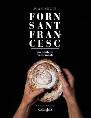 FORN SANT FRANCESC. PA I DOLÇOS TRADICIONALS | 9788494867378 | SEGUÍ FELIPE, JOAN | Galatea Llibres | Librería online de Reus, Tarragona | Comprar libros en catalán y castellano online