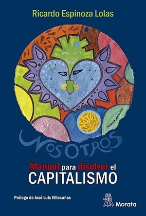 NOSOTROS. MANUAL PARA DISOLVER EL CAPITALISMO | 9788471129574 | ESPINOZA LOLAS, RICARDO | Galatea Llibres | Librería online de Reus, Tarragona | Comprar libros en catalán y castellano online