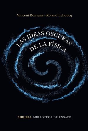 LAS IDEAS OSCURAS DE LA FÍSICA | 9788417860202 | BONTEMS, VINCENT/LEHOUCQ, ROLAND | Galatea Llibres | Librería online de Reus, Tarragona | Comprar libros en catalán y castellano online