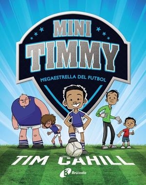 MINI TIMMY. MEGAESTRELLA DEL FUTBOL | 9788499062976 | CAHILL, TIM | Galatea Llibres | Llibreria online de Reus, Tarragona | Comprar llibres en català i castellà online