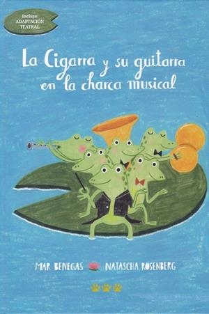 CIGARRA Y SU GUITARRA EN LA CHARCA MUSICAL, LA | 9788494910999 | ROSENBERG, NATASCHA/BENEGAS, MAR | Galatea Llibres | Llibreria online de Reus, Tarragona | Comprar llibres en català i castellà online