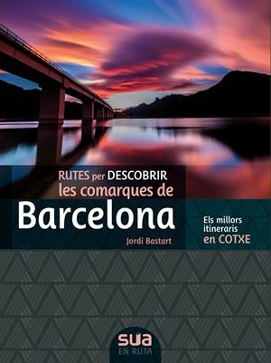 RUTES PER DESCOBRIR LES COMARQUES DE BARCELONA EN COTXE | 9788482167381 | BASTART, JORDI | Galatea Llibres | Llibreria online de Reus, Tarragona | Comprar llibres en català i castellà online