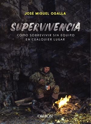SUPERVIVENCIA. CÓMO SOBREVIVIR SIN EQUIPO EN CUALQUIER LUGAR | 9788441541948 | OGALLA MÁRQUEZ, JOSÉ MIGUEL | Galatea Llibres | Llibreria online de Reus, Tarragona | Comprar llibres en català i castellà online
