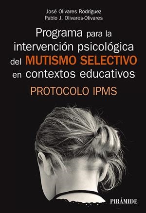 PROGRAMA PARA LA INTERVENCIÓN PSICOLÓGICA DEL MUTISMO SELECTIVO EN CONTEXTOS EDUCATIVOS | 9788436841329 | OLIVARES RODRÍGUEZ, JOSÉ/OLIVARES OLIVARES, PABLO J. | Galatea Llibres | Llibreria online de Reus, Tarragona | Comprar llibres en català i castellà online