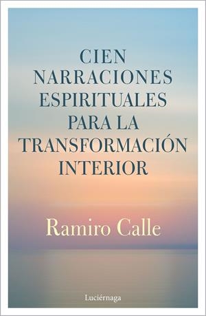 CIEN NARRACIONES ESPIRITUALES PARA LA TRANSFORMACIÓN INTERIOR | 9788412050622 | CALLE, RAMIRO | Galatea Llibres | Llibreria online de Reus, Tarragona | Comprar llibres en català i castellà online