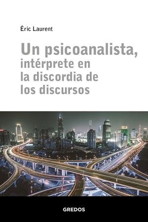 UN PSICOANALISTA, INTÉRPRETE EN LA DISCORDIA DE LOS DISCURSOS | 9788424939311 | LAURENT, ERIC | Galatea Llibres | Librería online de Reus, Tarragona | Comprar libros en catalán y castellano online
