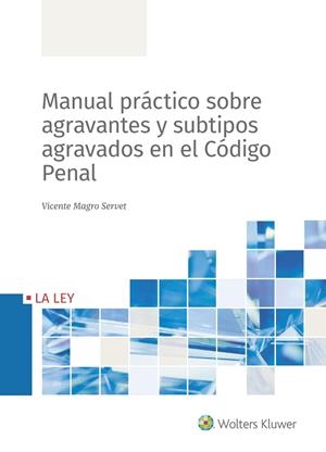 MANUAL PRÁCTICO SOBRE AGRAVANTES Y SUBTIPOS AGRAVADOS EN EL CÓDIGO PENAL | 9788490209493 | MAGRO SERVET, VICENTE | Galatea Llibres | Llibreria online de Reus, Tarragona | Comprar llibres en català i castellà online