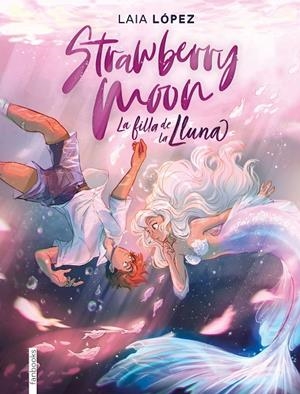 STRAWBERRY MOON. LA FILLA DE LA LLUNA | 9788417515614 | LÓPEZ, LAIA | Galatea Llibres | Llibreria online de Reus, Tarragona | Comprar llibres en català i castellà online
