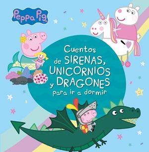 CUENTOS DE SIRENAS, UNICORNIOS Y DRAGONES PARA IR A DORMIR (PEPPA PIG) | 9788448853938 | VARIOS AUTORES, | Galatea Llibres | Llibreria online de Reus, Tarragona | Comprar llibres en català i castellà online
