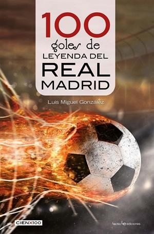 100 GOLES DE LEYENDA DEL REAL MADRID | 9788416918652 | GONZÁLEZ LÓPEZ, LUÍS MIGUEL | Galatea Llibres | Llibreria online de Reus, Tarragona | Comprar llibres en català i castellà online