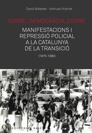 CORRE, DEMOCRÀCIA, CORRE. MOBILITZACIÓ I REPRESSIÓ POLICIAL A LA CATALUNYA DE LA | 9788417759476 | BALLESTER, DAVID/VICENTE, MANUEL | Galatea Llibres | Librería online de Reus, Tarragona | Comprar libros en catalán y castellano online