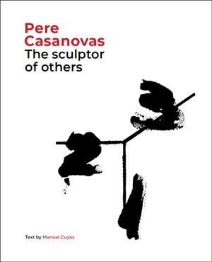 PERE CASANOVAS, THE SCULPTOR OF OTHERS | 9788441232709 | CUYÀS, MANUEL | Galatea Llibres | Llibreria online de Reus, Tarragona | Comprar llibres en català i castellà online