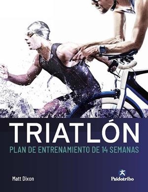 TRIATLÓN. PLAN DE ENTRENAMIENTO DE 14 SEMANAS | 9788499107561 | DIXON, MATT | Galatea Llibres | Llibreria online de Reus, Tarragona | Comprar llibres en català i castellà online