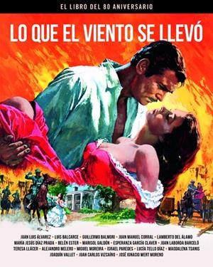 LO QUE EL VIENTO SE LLEVO. EL LIBRO DEL 80 ANIVERSARIO | 9788415606932 | BALMORI, GUILLERMO/GARCÍA CLAVER, ESPERANZA/MELERO SALVADOR, | Galatea Llibres | Llibreria online de Reus, Tarragona | Comprar llibres en català i castellà online
