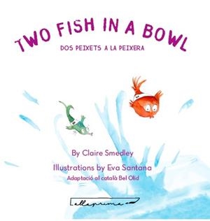 TWO FISH IN A BOWL / DOS PEIXETS A LA PEIXERA | 9788494933486 | SMEDLEY, CLAIRE | Galatea Llibres | Llibreria online de Reus, Tarragona | Comprar llibres en català i castellà online
