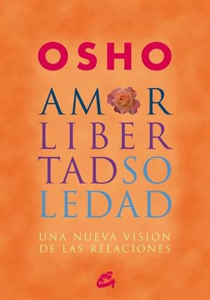 AMOR LIBERTAD SOLEDAD | 9788484452515 | OSHO | Galatea Llibres | Librería online de Reus, Tarragona | Comprar libros en catalán y castellano online