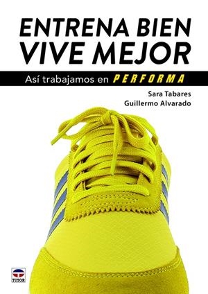 ENTRENA BIEN. VIVE MEJOR | 9788416676828 | TABARES OLMEDILLA, SARA/ALVARADO MARTÍNEZ, GUILLERMO | Galatea Llibres | Llibreria online de Reus, Tarragona | Comprar llibres en català i castellà online
