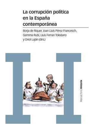 LA CORRUPCIÓN POLÍTICA EN LA ESPAÑA CONTEMPORÁNEA | 9788416662609 | DE RIQUER I PERMANYER, BORJA/PÉREZ FRANCESCH, JOAN LLUÍS/RUBÍ CASALS, GEMMA/TOLEDANO GONZÁLEZ, LLUÍS | Galatea Llibres | Librería online de Reus, Tarragona | Comprar libros en catalán y castellano online