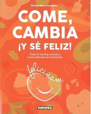 COME, CAMBIA ¡Y SÉ FELIZ! | 9788416336319 | MELLID FERNANDEZ, MONICA | Galatea Llibres | Librería online de Reus, Tarragona | Comprar libros en catalán y castellano online