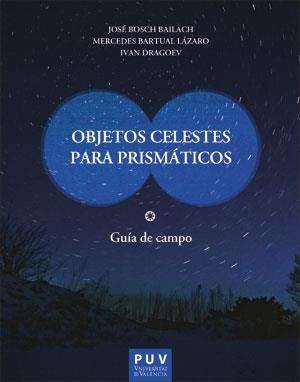 OBJETOS CELESTES PARA PRISMÁTICOS | 9788491344490 | BOSCH BAILACH, JOSÉ/BARTUAL LÁZARO, MERCEDES/DRAGOEV, IVAN | Galatea Llibres | Librería online de Reus, Tarragona | Comprar libros en catalán y castellano online
