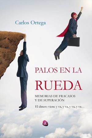 PALOS EN LA RUEDA. MEMORIAS DE FRACASO Y SUPERACIÓN | 9788418001307 | ORTEGA VÁZQUEZ, CARLOS | Galatea Llibres | Llibreria online de Reus, Tarragona | Comprar llibres en català i castellà online