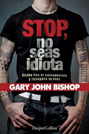 STOP NO SEAS IDIOTA. ACABA CON EL AUTOSABOTAJE Y RECUPERA TU VIDA. | 9788491394341 | BISHOP, GARY | Galatea Llibres | Llibreria online de Reus, Tarragona | Comprar llibres en català i castellà online