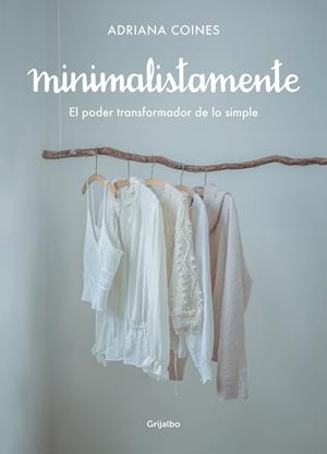 MINIMALISTAMENTE. EL PODER TRANSFORMADOR DE LO SIMPLE | 9788417752262 | COINES, ADRIANA | Galatea Llibres | Llibreria online de Reus, Tarragona | Comprar llibres en català i castellà online