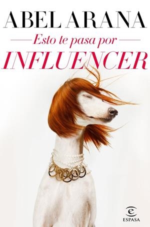 ESTO TE PASA POR INFLUENCER | 9788467057690 | ARANA, ABEL | Galatea Llibres | Llibreria online de Reus, Tarragona | Comprar llibres en català i castellà online