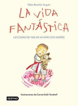 LA VIDA FANTÁSTICA. LECCIONES DE VIDA DE UN NIÑO CON SUEÑOS | 9788408221944 | BAUTISTA, DIDAC | Galatea Llibres | Librería online de Reus, Tarragona | Comprar libros en catalán y castellano online
