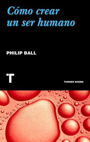 CÓMO CREAR UN SER HUMANO | 9788417866068 | BALL, PHILIP | Galatea Llibres | Librería online de Reus, Tarragona | Comprar libros en catalán y castellano online
