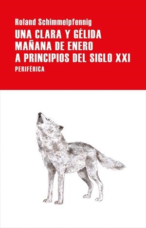 UNA CLARA Y GÉLIDA MAÑANA DE ENERO A PRINCIPIOS DEL SIGLO XXI | 9788416291960 | ROLAND SCHIMMELPFENNIG | Galatea Llibres | Llibreria online de Reus, Tarragona | Comprar llibres en català i castellà online
